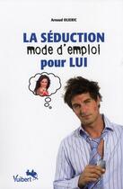 Couverture du livre « La séduction, mode d'emploi pour lui » de Arnaud Olieric aux éditions Vuibert