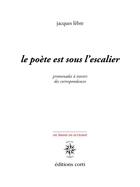 Couverture du livre « Le poète est sous l'escalier : promenade à travers des correspondances » de Jacques Lebre aux éditions Corti