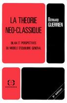 Couverture du livre « THEORIE NEO-CLASSIQUE (LA) » de Bernard Guerrien aux éditions Economica