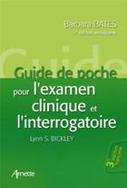 Couverture du livre « Guide de poche pour l'examen clinique et l'interrogatoire (3e édition française - 7e édition américaine) » de Barbara Bates et Lynn S. Bickley aux éditions Arnette