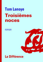 Couverture du livre « Troisièmes noces » de Tom Lanoye aux éditions La Difference