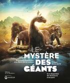 Couverture du livre « Le mystère des géants ; de la disparition des dinosaures à nos jours » de Emmanuelle Grundmann et Pierre-Olivier Antoine aux éditions La Martiniere