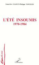 Couverture du livre « L'été insoumis ; 1970-1984 » de Philippe Tancelin et Genevieve Clancy aux éditions L'harmattan