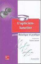 Couverture du livre « L'opticien-lunetier ; guide théorique et pratique » de Caroline Kovarski aux éditions Tec Et Doc