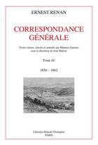 Couverture du livre « Correspondance générale t.4 ; 1856-1862 » de Ernest Renan aux éditions Honore Champion