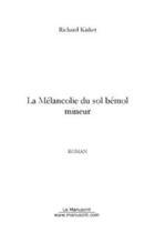 Couverture du livre « La melancolie du sol bemol mineur » de Richard Kirket aux éditions Editions Le Manuscrit