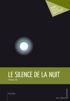 Couverture du livre « Le silence de la nuit » de Francois Yeo aux éditions Publibook