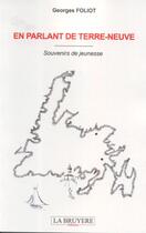 Couverture du livre « En parlant de Terre-Neuve ; souvenirs de jeunesse » de Georges Foliot aux éditions La Bruyere