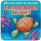 Couverture du livre « Mon petit album de coloriage/les animaux de la mer » de Piccolia aux éditions Piccolia