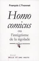 Couverture du livre « Homo comicus ou l'intégrisme de la rigolade » de F L'Yvonnet aux éditions Mille Et Une Nuits