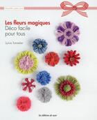 Couverture du livre « Les fleurs magiques ; déco facile pour tous » de Sylvie Tonnelier aux éditions De Saxe