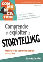 Couverture du livre « Comprendre et exploiter le storytelling ; maîtriser la communication narrative » de Philippe Payen aux éditions Studyrama