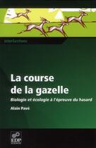 Couverture du livre « La course de la gazelle ; biologie et écologie à l'épreuve du hasard » de Alain Pave aux éditions Labor Et Fides