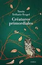 Couverture du livre « Créatures primordiales » de Tassia Trifiatis aux éditions Lemeac