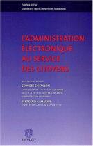 Couverture du livre « Administration electronique au service des cityens » de Georges Chatillon aux éditions Bruylant