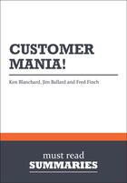 Couverture du livre « Summary : customer mania (review and analysis of Blanchard, Ballard and Finch's book) » de Businessnews Publish aux éditions Business Book Summaries