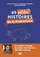 Couverture du livre « 49 petites histoires dans la préhistoire avec @passesauvage » de Clothilde Chamussy et Lucas Pacotte aux éditions De Boeck Superieur