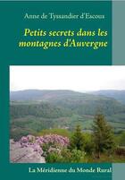 Couverture du livre « Petits secrets dans les montagnes d'Auvergne » de Anne De Tyssandier D'Escous aux éditions Books On Demand