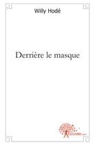 Couverture du livre « Derrière le masque » de Willy Hode aux éditions Edilivre