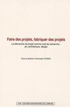 Couverture du livre « Faire des projets, fabriquer des projets - la demarche de projet comme outil de recherche » de Tufano Antonella aux éditions Pu De Nancy