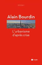 Couverture du livre « L'urbanisme d'après crise » de Alain Bourdin aux éditions Editions De L'aube