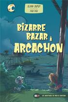Couverture du livre « Bizarre bazar à Arcachon » de Olivia Dupuy et Piou Piou aux éditions Sud Ouest Editions