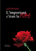 Couverture du livre « L'important c'était la rose » de Larbi Bennacer aux éditions Persee