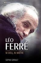 Couverture du livre « Léo Ferré ; ni dieu, ni maître » de Sophie Girault aux éditions City Editions