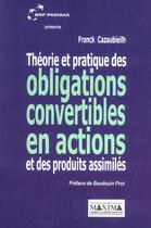 Couverture du livre « Theorie et pratiques des obligations convertibles en actions et des produits assimiles » de Cazaubieilh Franck aux éditions Maxima