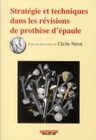 Couverture du livre « Stratégie et techniques dans les révisions de prothèse d'épaule » de Cecile Nerot aux éditions Sauramps Medical