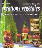 Couverture du livre « Comment Faire Des Creations Vegetales » de Monique Gautier aux éditions Rustica