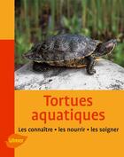 Couverture du livre « Tortues aquatiques ; les connaître, les nourrir, les soigner » de Reiner Praschag aux éditions Eugen Ulmer