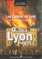 Couverture du livre « Les colères de Lyon du Moyen-Age à nos jours ; quand Lyon rugit... » de Bruno Benoit et Raymond Curtet aux éditions Elah