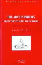Couverture du livre « The arts in britain from the stuarts to Victoria » de Pierre Dubois et Jacques Carre aux éditions Editions Du Temps