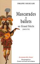 Couverture du livre « Mascarades et ballets au Grand Siècle ; 1643-1715 » de Philippe Hourcade aux éditions Desjonqueres