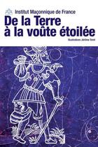 Couverture du livre « De la terre à la voûte étoilée » de Jerome Toret et Institut Maconnique De France aux éditions Dervy
