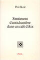 Couverture du livre « Sentiments d'antichambre dans un café d'Aix » de Petr Kral aux éditions P.o.l