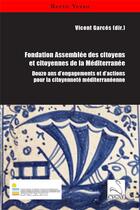 Couverture du livre « Fondation assemblée des citoyens et citoyennes de la méditerranée : douze ans d'engagements et d'actions pour la citoyenneté méditerranéenne » de Vicent Garces aux éditions Editions Du Cygne