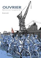 Couverture du livre « Ouvrier ; mémoires sous l'occupation t.1 » de Bruno Loth aux éditions La Boite A Bulles