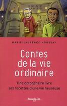 Couverture du livre « Contes de la vie ordinaire ; une octogénaire livre ses recettes d'une vie heureuse » de Marie-Laurence Houssay aux éditions Nouvelle Cite