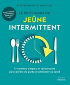 Couverture du livre « Le petit guide du jeûne intermittent : 77 recettes simples et savoureuses pour perdre du poids » de Petra Bracht et Mira Flatt aux éditions Medicis