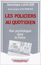 Couverture du livre « Les policiers au quotidien » de Dominique Lhuilier aux éditions L'harmattan