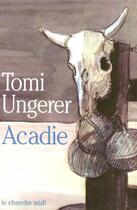 Couverture du livre « Acadie » de Tomi Ungerer aux éditions Cherche Midi