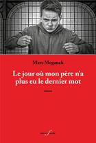 Couverture du livre « Le jour ou mon pere n'a plus eu le dernier mot » de Marc Meganck aux éditions Deville