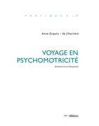 Couverture du livre « Voyage en psychomotricité : Itinéraire d'une thérapeute » de Anne Dupuis - De Charrière aux éditions Ies