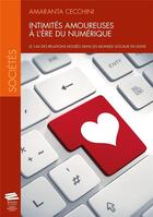 Couverture du livre « Intimites amoureuses a l'ere du numerique. le cas des relations nouee s dans les mondes sociaux en l » de Cecchini Amaranta aux éditions Alphil-presses Universitaires Suisses