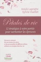 Couverture du livre « Pétales de vie ; 12 stratégies à votre porté pour surmonter les épreuves » de Sylvie Ouellet et Anick Lapratte aux éditions Dauphin Blanc