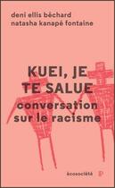 Couverture du livre « Kuei, je te salue ; conversation sur le racisme » de Deni Ellis Bechard et Natacha Kanape Fontaine aux éditions Ecosociete