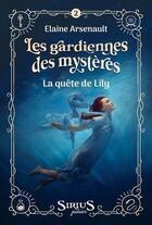 Couverture du livre « Les gardiennes des mystères Tome 2 : La quête de Lily » de Elaine Arsenault aux éditions Heritage Quebec