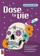 Couverture du livre « Dose ta vie. pour en connaitre davantage sur les dependances » de Morin Marie-Eve aux éditions La Presse